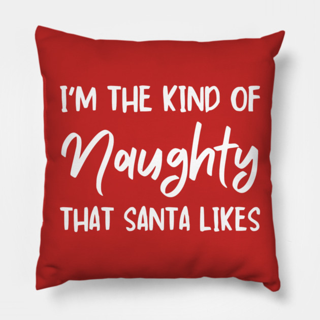 Naughty Christmas Humor Quote for Holiday Fun Pillow by Creatifly Graphic Tees