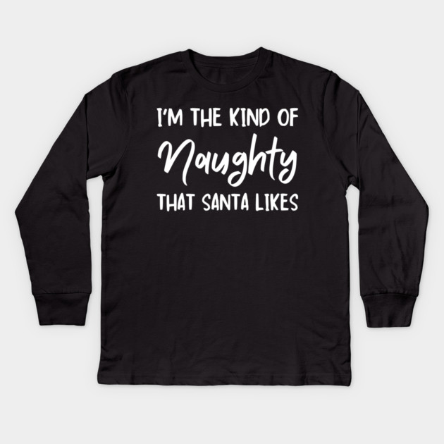 Naughty Christmas Humor Quote for Holiday Fun Kids Long Sleeve T-Shirt by Creatifly Graphic Tees