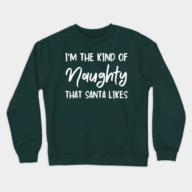 Naughty Christmas Humor Quote for Holiday Fun Crewneck Sweatshirt by Creatifly Graphic Tees