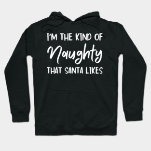 Naughty Christmas Humor Quote for Holiday Fun Hoodie