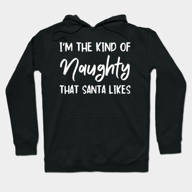 Naughty Christmas Humor Quote for Holiday Fun Hoodie by Creatifly Graphic Tees