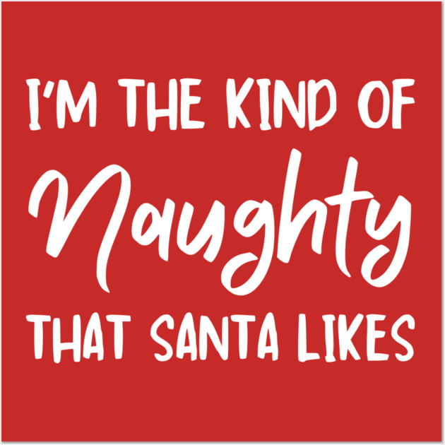 Naughty Christmas Humor Quote for Holiday Fun Wall Art by Creatifly Graphic Tees