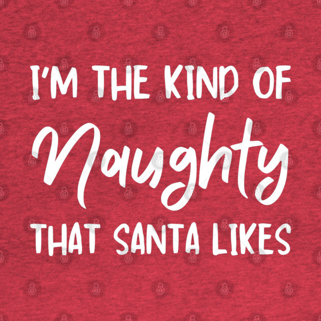Naughty Christmas Humor Quote for Holiday Fun by Creatifly Graphic Tees