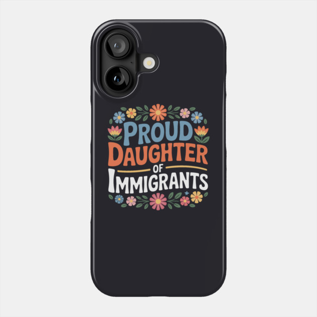 Proud Daughter Of Immigrants Phone Case by Charles's Store 8