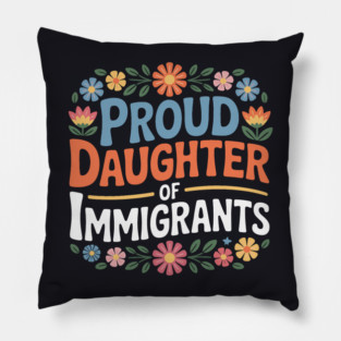 Proud Daughter Of Immigrants Pillow
