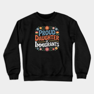 Proud Daughter Of Immigrants Crewneck Sweatshirt