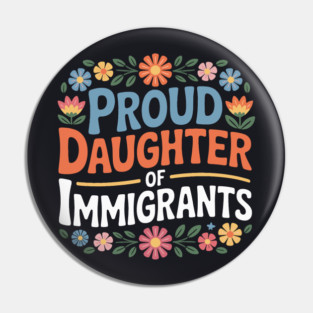 Proud Daughter Of Immigrants Pin