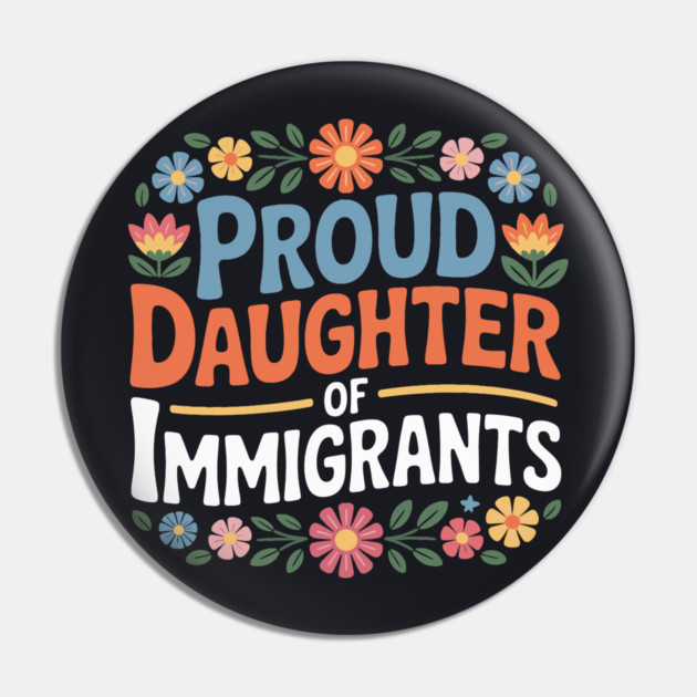 Proud Daughter Of Immigrants Pin by Charles's Store 8
