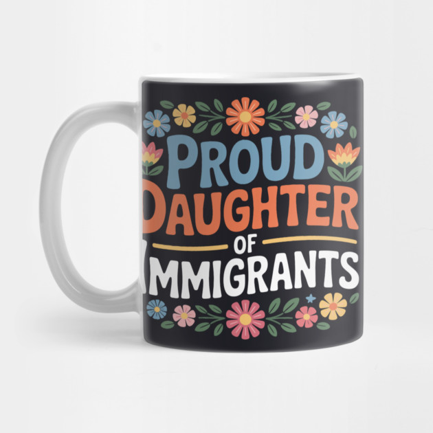 Proud Daughter Of Immigrants by Charles's Store 8