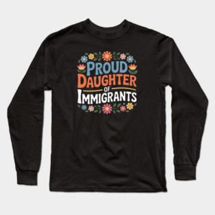 Proud Daughter Of Immigrants Long Sleeve T-Shirt