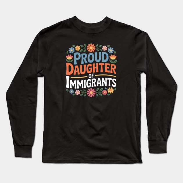Proud Daughter Of Immigrants Long Sleeve T-Shirt by Charles's Store 8