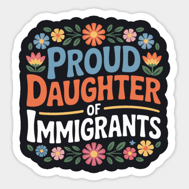 Proud Daughter Of Immigrants Sticker by Charles's Store 8