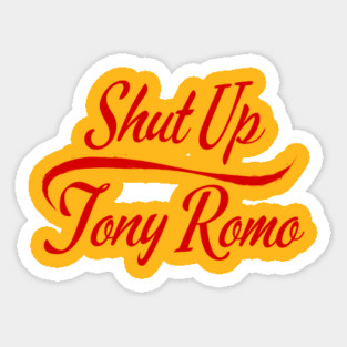 SHUT UP TONY ROMO Sticker