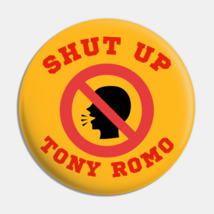 SHUT UP  TONY ROMO Pin