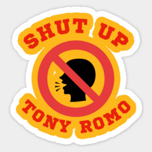 SHUT UP  TONY ROMO Sticker