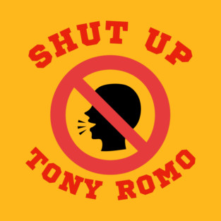 SHUT UP  TONY ROMO T-Shirt