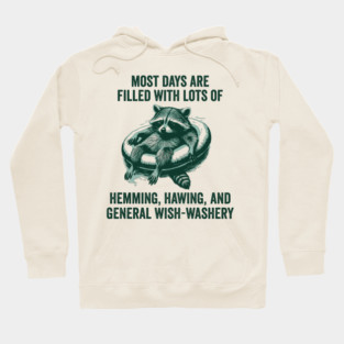 Life Is Mostly Hemming, Hawing, and General Wish-Washery Indecision Hoodie