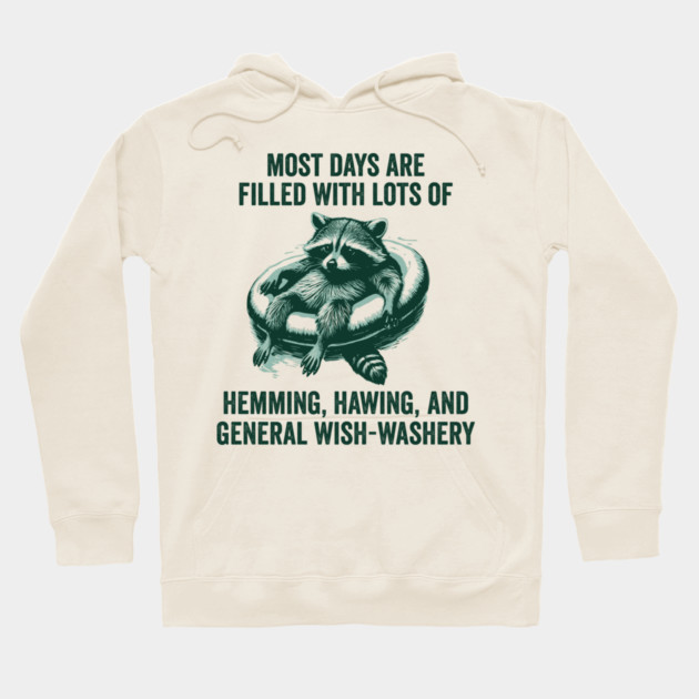 Life Is Mostly Hemming, Hawing, and General Wish-Washery Indecision Hoodie by Luxinda