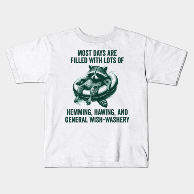 Life Is Mostly Hemming, Hawing, and General Wish-Washery Indecision Kids T-Shirt by Luxinda