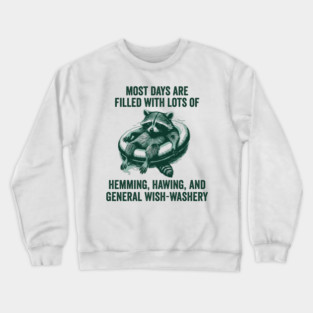 Life Is Mostly Hemming, Hawing, and General Wish-Washery Indecision Crewneck Sweatshirt