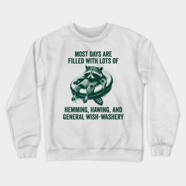 Life Is Mostly Hemming, Hawing, and General Wish-Washery Indecision Crewneck Sweatshirt by Luxinda