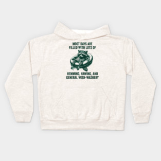 Life Is Mostly Hemming, Hawing, and General Wish-Washery Indecision Kids Hoodie