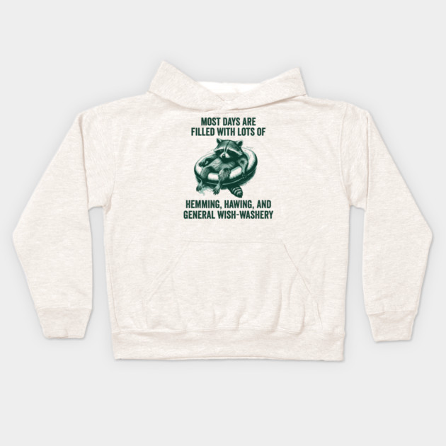 Life Is Mostly Hemming, Hawing, and General Wish-Washery Indecision Kids Hoodie by Luxinda