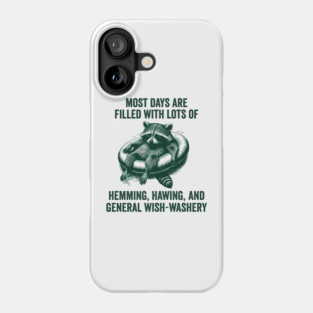 Life Is Mostly Hemming, Hawing, and General Wish-Washery Indecision Phone Case