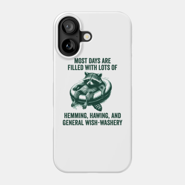 Life Is Mostly Hemming, Hawing, and General Wish-Washery Indecision Phone Case by Luxinda
