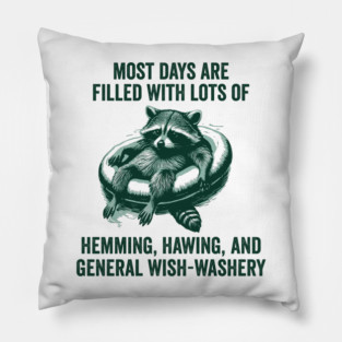 Life Is Mostly Hemming, Hawing, and General Wish-Washery Indecision Pillow