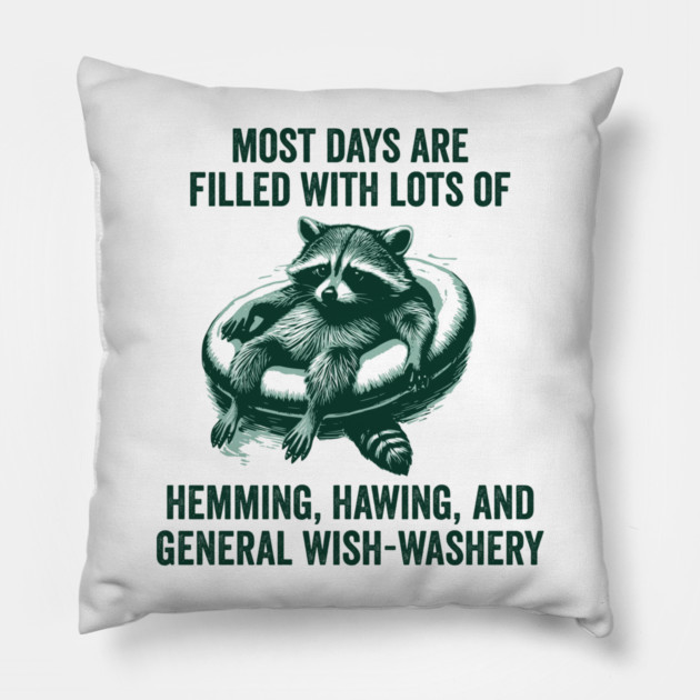 Life Is Mostly Hemming, Hawing, and General Wish-Washery Indecision Pillow by Luxinda