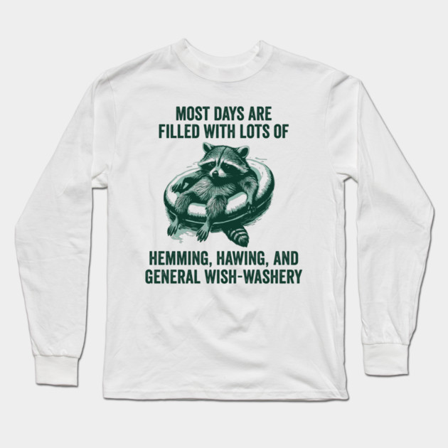 Life Is Mostly Hemming, Hawing, and General Wish-Washery Indecision Long Sleeve T-Shirt by Luxinda