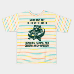 Life Is Mostly Hemming, Hawing, and General Wish-Washery Indecision Kids T-Shirt