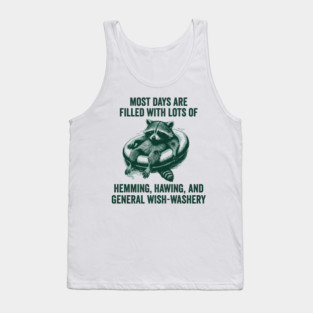 Life Is Mostly Hemming, Hawing, and General Wish-Washery Indecision Tank Top