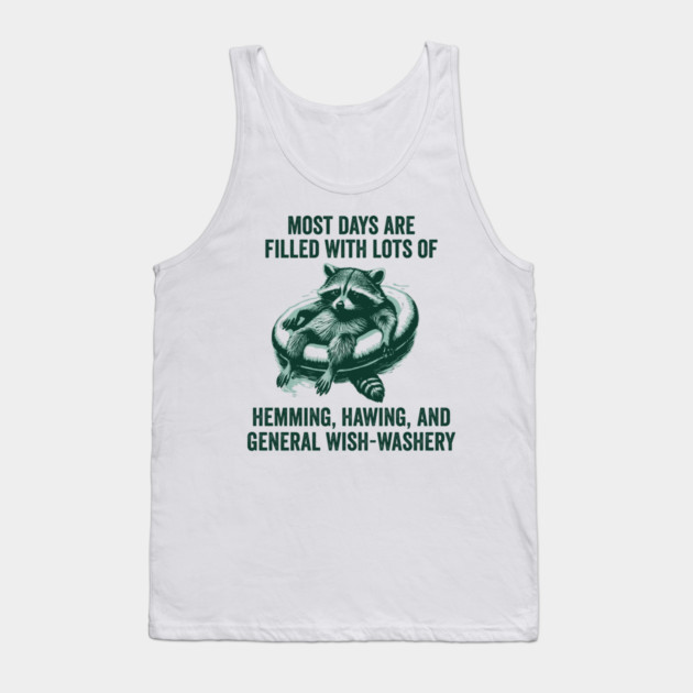 Life Is Mostly Hemming, Hawing, and General Wish-Washery Indecision Tank Top by Luxinda
