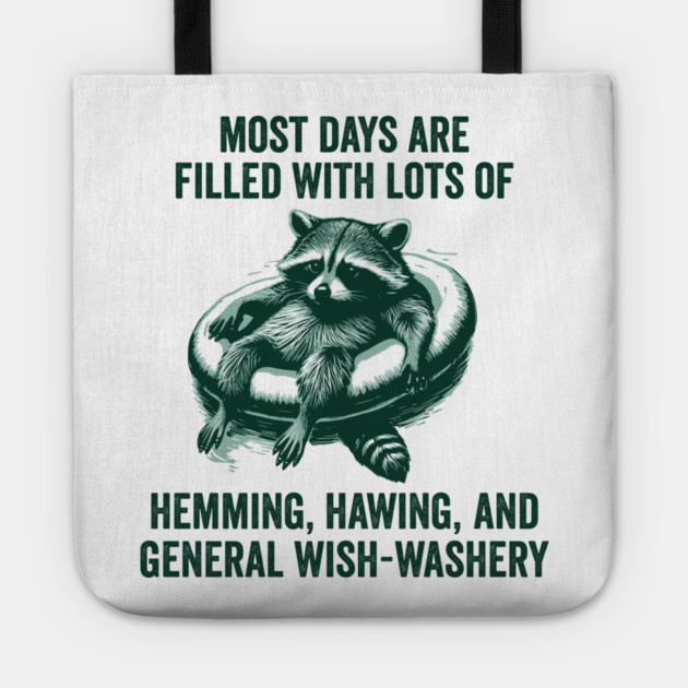 Life Is Mostly Hemming, Hawing, and General Wish-Washery Indecision Tote by Luxinda
