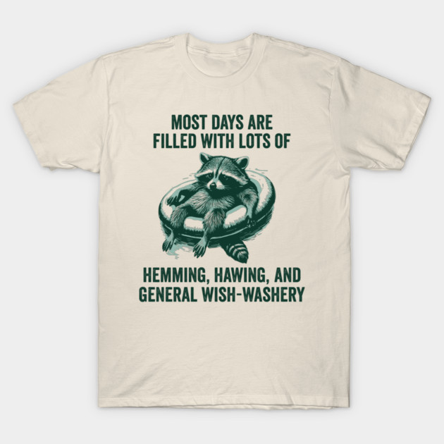 Life Is Mostly Hemming, Hawing, and General Wish-Washery Indecision T-Shirt by Luxinda