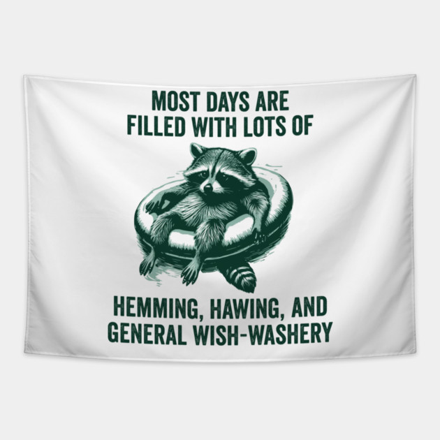 Life Is Mostly Hemming, Hawing, and General Wish-Washery Indecision Tapestry by Luxinda