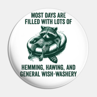 Life Is Mostly Hemming, Hawing, and General Wish-Washery Indecision Pin