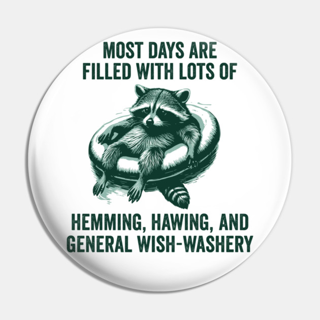 Life Is Mostly Hemming, Hawing, and General Wish-Washery Indecision Pin by Luxinda