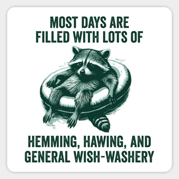 Life Is Mostly Hemming, Hawing, and General Wish-Washery Indecision Magnet by Luxinda