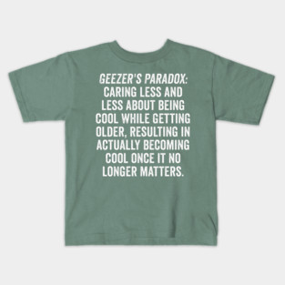 Geezer's Paradox: Why old people are cool Kids T-Shirt