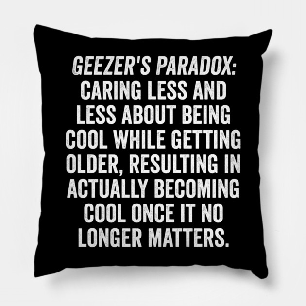 Geezer's Paradox: Why old people are cool Pillow by Luxinda