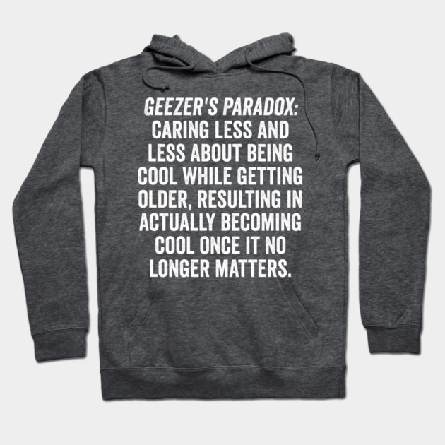 Geezer's Paradox: Why old people are cool Hoodie by Luxinda