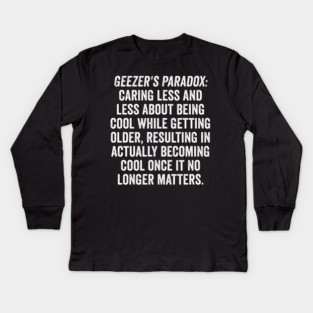 Geezer's Paradox: Why old people are cool Kids Long Sleeve T-Shirt