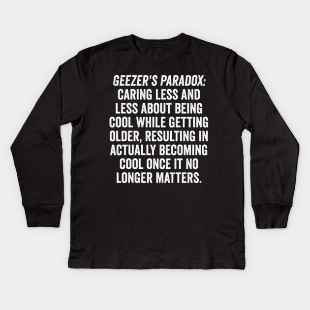 Geezer's Paradox: Why old people are cool Kids Long Sleeve T-Shirt by Luxinda