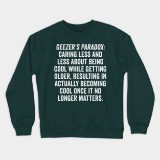 Geezer's Paradox: Why old people are cool Crewneck Sweatshirt