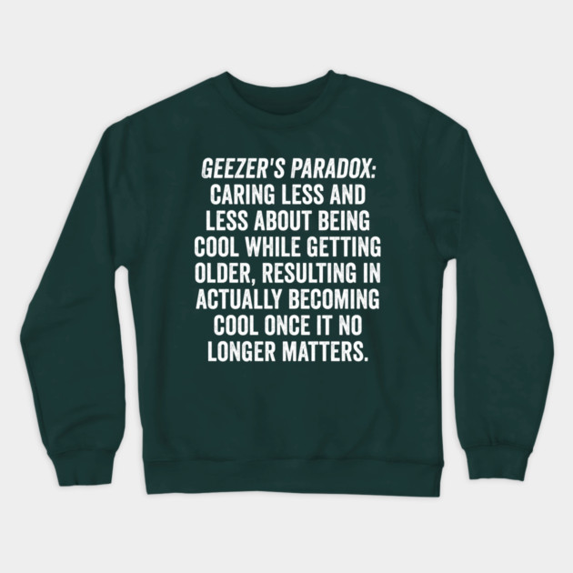 Geezer's Paradox: Why old people are cool Crewneck Sweatshirt by Luxinda