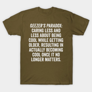 Geezer's Paradox: Why old people are cool T-Shirt