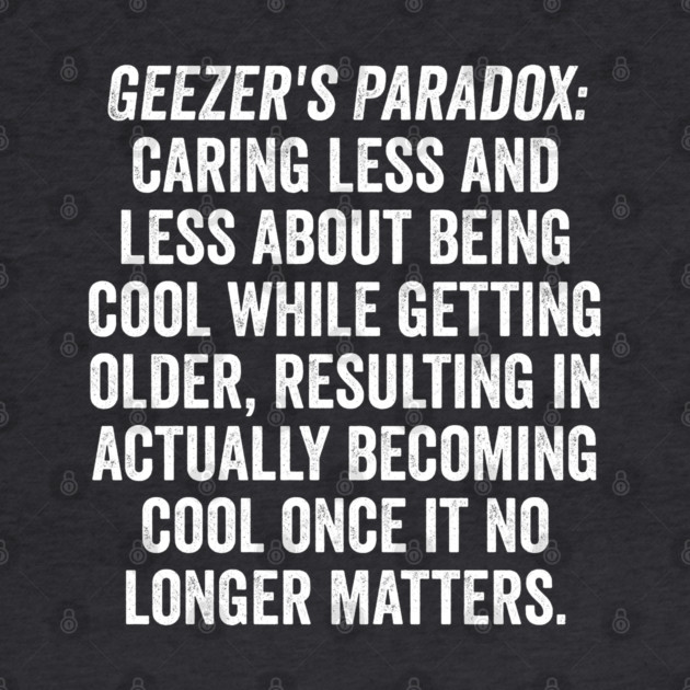 Geezer's Paradox: Why old people are cool by Luxinda